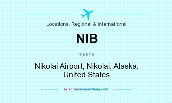 What does NIB mean? It stands for Nikolai Airport, Nikolai, Alaska, United States