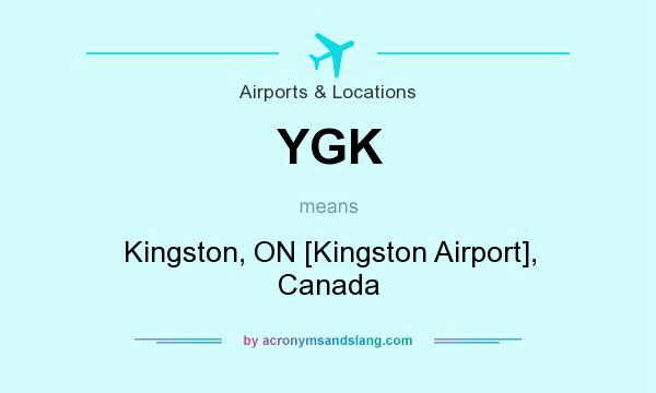 What does YGK mean? It stands for Kingston, ON [Kingston Airport], Canada