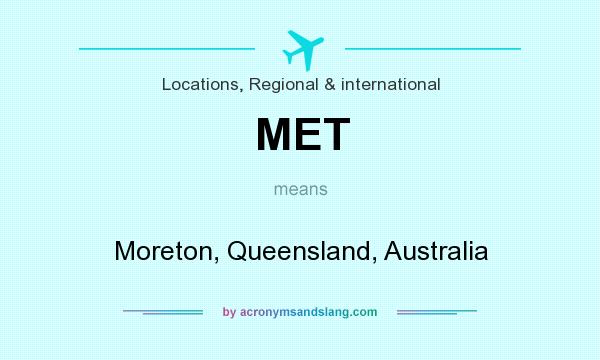 What does MET mean? It stands for Moreton, Queensland, Australia
