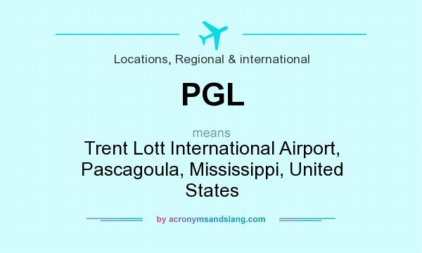 What does PGL mean? It stands for Trent Lott International Airport, Pascagoula, Mississippi, United States