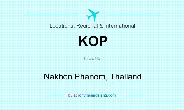 What does KOP mean? It stands for Nakhon Phanom, Thailand