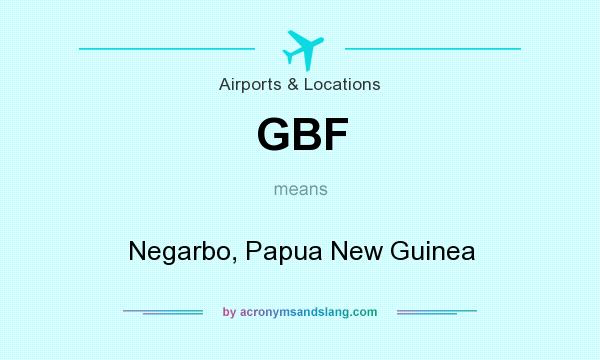 What does GBF mean? It stands for Negarbo, Papua New Guinea