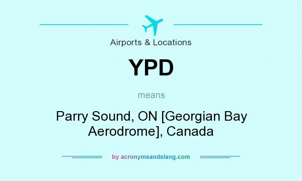 What does YPD mean? It stands for Parry Sound, ON [Georgian Bay Aerodrome], Canada