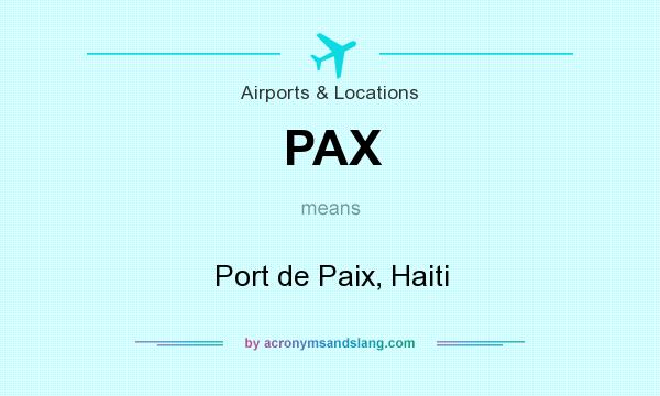 What does PAX mean? It stands for Port de Paix, Haiti