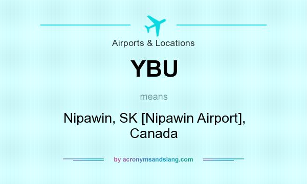 What does YBU mean? It stands for Nipawin, SK [Nipawin Airport], Canada