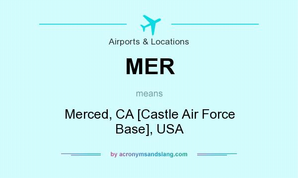 What does MER mean? It stands for Merced, CA [Castle Air Force Base], USA