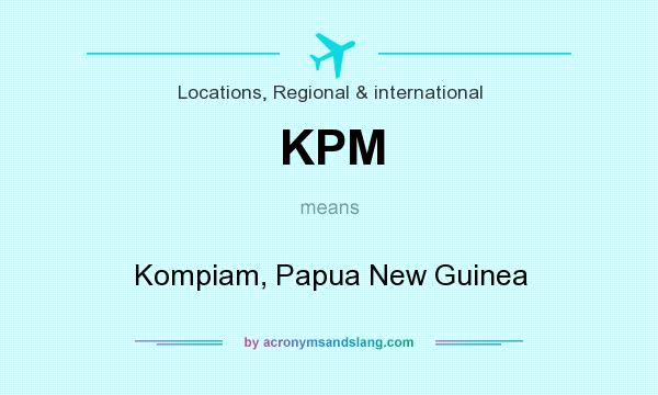 What does KPM mean? It stands for Kompiam, Papua New Guinea