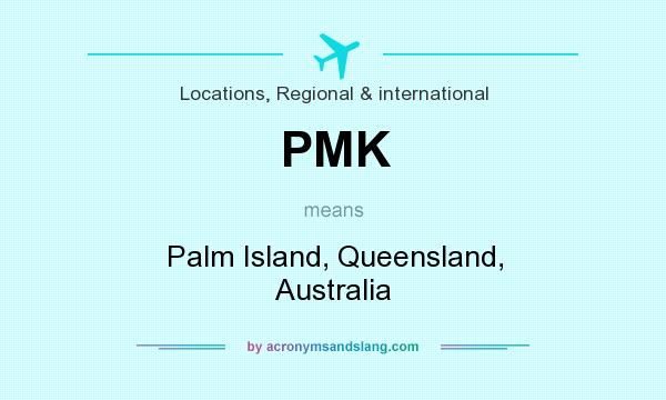 What does PMK mean? It stands for Palm Island, Queensland, Australia