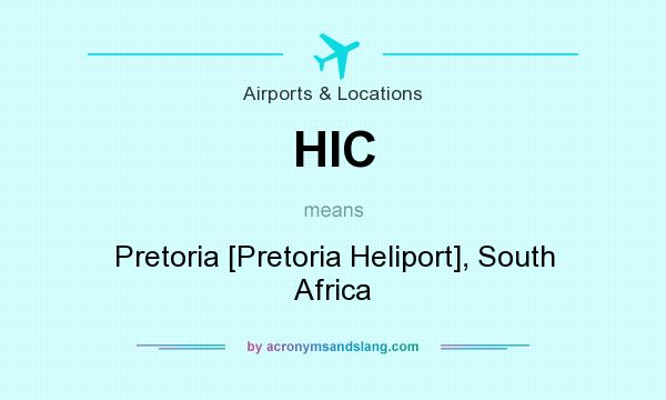 What does HIC mean? It stands for Pretoria [Pretoria Heliport], South Africa