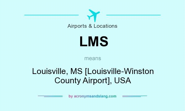 What does LMS mean? It stands for Louisville, MS [Louisville-Winston County Airport], USA