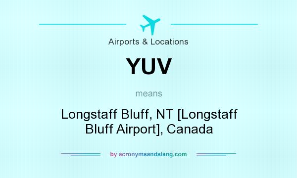 What does YUV mean? It stands for Longstaff Bluff, NT [Longstaff Bluff Airport], Canada