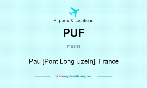 What does PUF mean? It stands for Pau [Pont Long Uzein], France