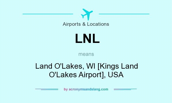 What does LNL mean? It stands for Land O`Lakes, WI [Kings Land O`Lakes Airport], USA