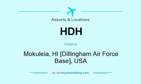 What does HDH mean? It stands for Mokuleia, HI [Dillingham Air Force Base], USA
