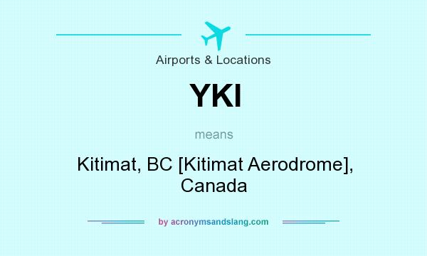 What does YKI mean? It stands for Kitimat, BC [Kitimat Aerodrome], Canada