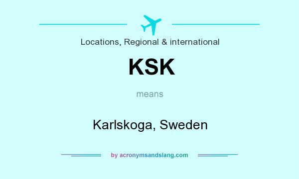 What does KSK mean? It stands for Karlskoga, Sweden