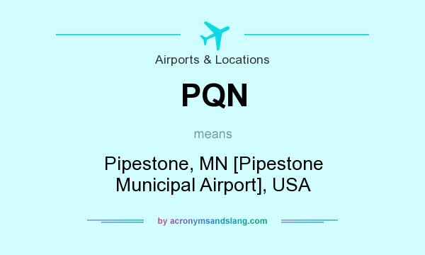 What does PQN mean? It stands for Pipestone, MN [Pipestone Municipal Airport], USA