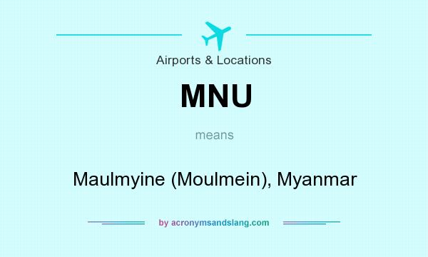 What does MNU mean? It stands for Maulmyine (Moulmein), Myanmar