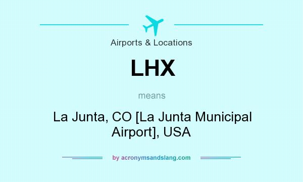 What does LHX mean? It stands for La Junta, CO [La Junta Municipal Airport], USA
