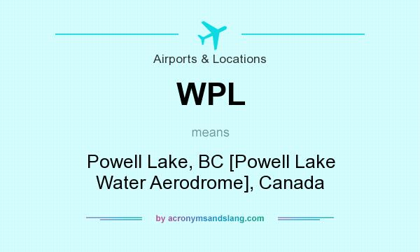 What does WPL mean? It stands for Powell Lake, BC [Powell Lake Water Aerodrome], Canada