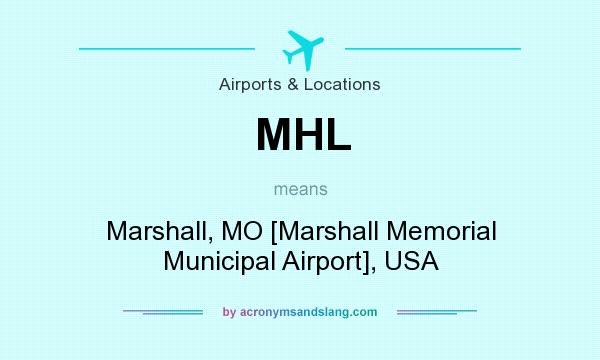 What does MHL mean? It stands for Marshall, MO [Marshall Memorial Municipal Airport], USA