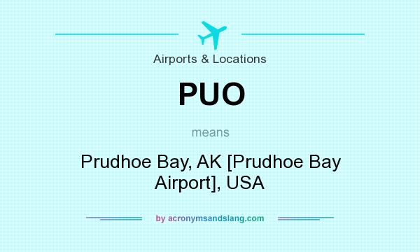 What does PUO mean? It stands for Prudhoe Bay, AK [Prudhoe Bay Airport], USA