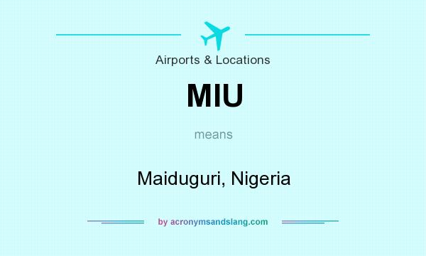 What does MIU mean? It stands for Maiduguri, Nigeria