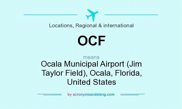 What does OCF mean? It stands for Ocala Municipal Airport (Jim Taylor Field), Ocala, Florida, United States