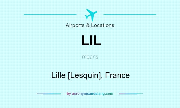 What does LIL mean? It stands for Lille [Lesquin], France