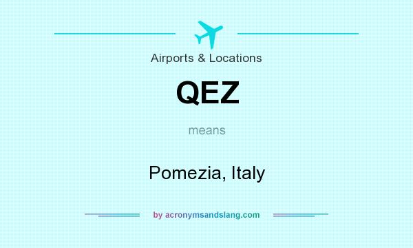 What does QEZ mean? It stands for Pomezia, Italy