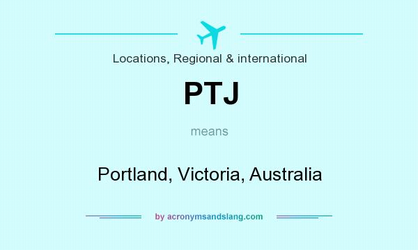 What does PTJ mean? It stands for Portland, Victoria, Australia