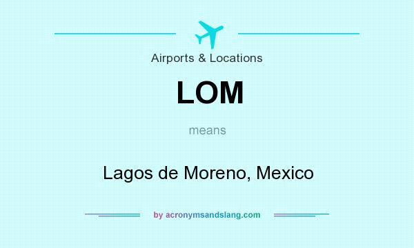 What does LOM mean? It stands for Lagos de Moreno, Mexico
