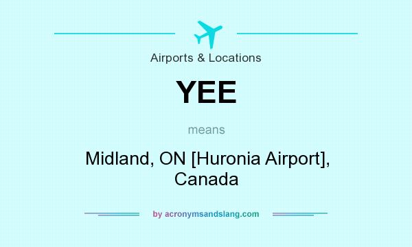 What does YEE mean? It stands for Midland, ON [Huronia Airport], Canada
