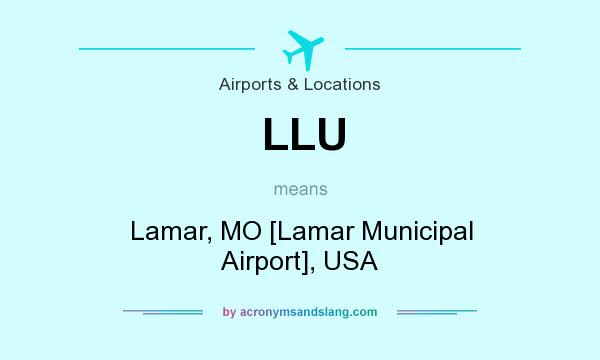 What does LLU mean? It stands for Lamar, MO [Lamar Municipal Airport], USA