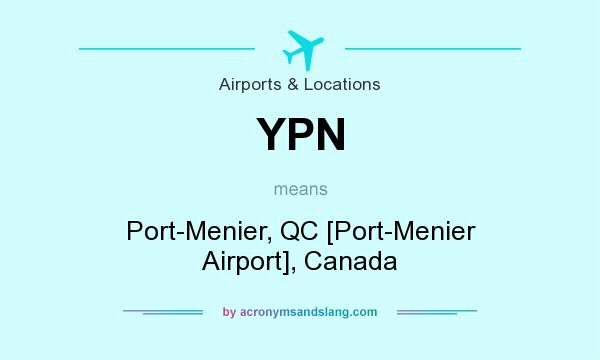 What does YPN mean? It stands for Port-Menier, QC [Port-Menier Airport], Canada