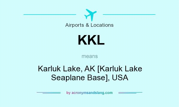 What does KKL mean? It stands for Karluk Lake, AK [Karluk Lake Seaplane Base], USA