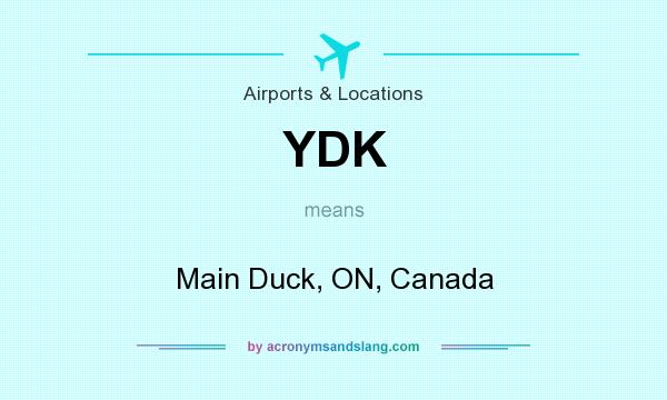What does YDK mean? It stands for Main Duck, ON, Canada