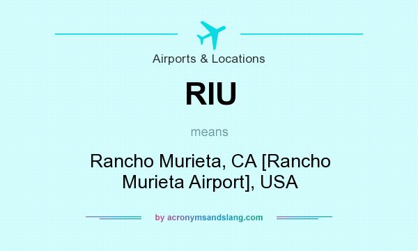 What does RIU mean? It stands for Rancho Murieta, CA [Rancho Murieta Airport], USA