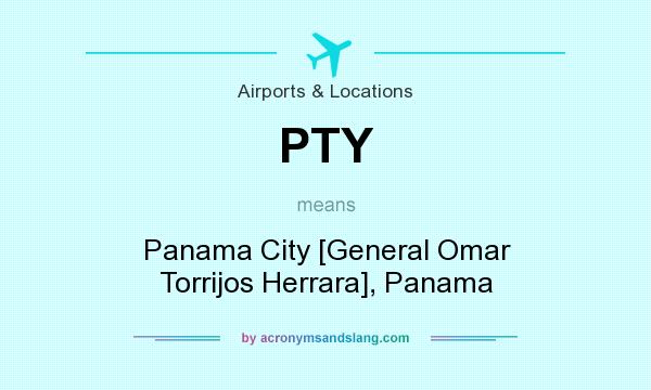 What does PTY mean? It stands for Panama City [General Omar Torrijos Herrara], Panama
