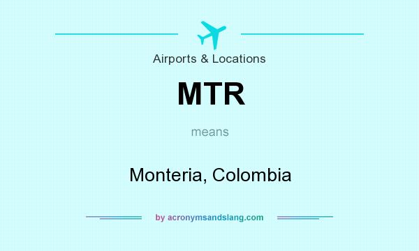 What does MTR mean? It stands for Monteria, Colombia