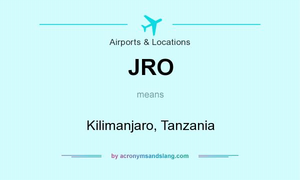 What does JRO mean? It stands for Kilimanjaro, Tanzania