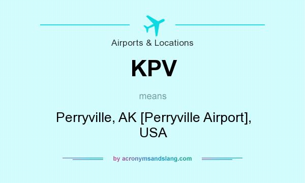 What does KPV mean? It stands for Perryville, AK [Perryville Airport], USA