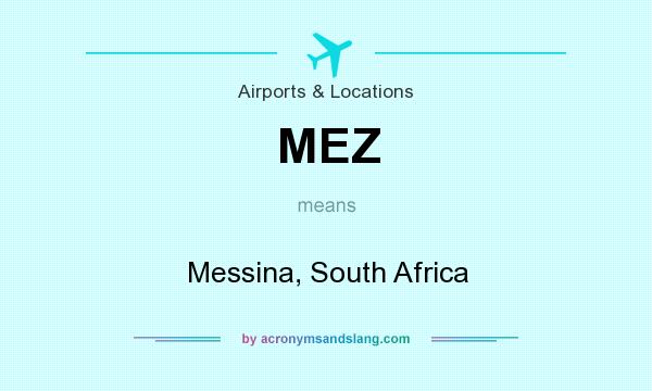 What does MEZ mean? It stands for Messina, South Africa