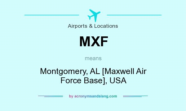 What does MXF mean? It stands for Montgomery, AL [Maxwell Air Force Base], USA