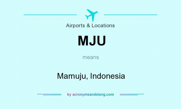 What does MJU mean? It stands for Mamuju, Indonesia