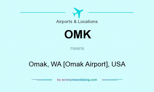 What does OMK mean? It stands for Omak, WA [Omak Airport], USA