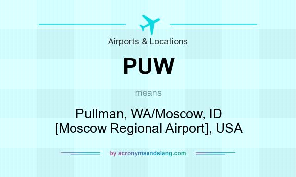What does PUW mean? It stands for Pullman, WA/Moscow, ID [Moscow Regional Airport], USA