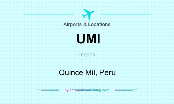 What does UMI mean? It stands for Quince Mil, Peru
