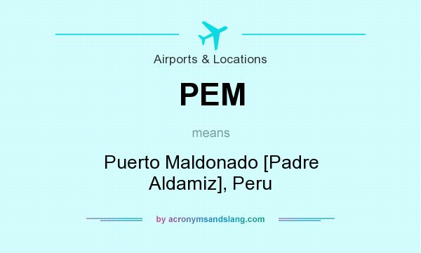 What does PEM mean? It stands for Puerto Maldonado [Padre Aldamiz], Peru