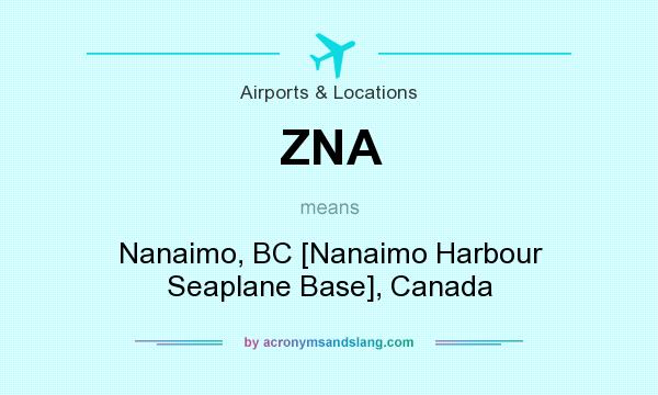 What does ZNA mean? It stands for Nanaimo, BC [Nanaimo Harbour Seaplane Base], Canada